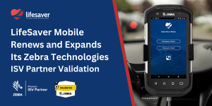 LifeSaver Mobile Renews and Expands Its Zebra Technologies ISV Partner Validation